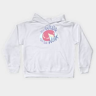 You Gouda Do The Work! Kids Hoodie